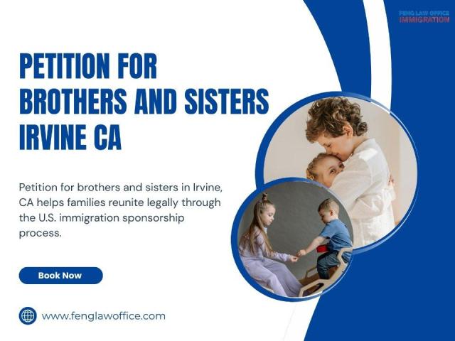 Petition for Brothers and Sisters Immigration Legal Services in Irvine California Today