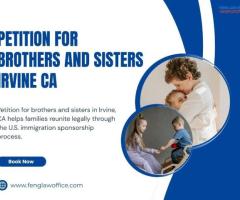 Petition for Brothers and Sisters Immigration Legal Services in Irvine California Today
